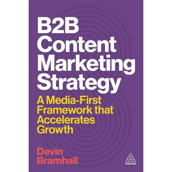 B2B Content Marketing Strategy: A Media-First Framework That Accelerates Growth, (Hardcover)