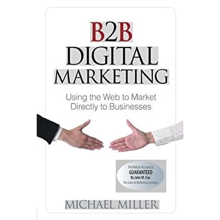 B2B Digital Marketing: Using the Web to Market Directly to Businesses (Paperback) by Michael Miller