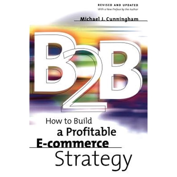 B2B : How to Build a Profitable E-commerce Strategy (Paperback)
