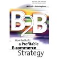 thumbnail image 1 of How to Build a Profitable E-Commerce Str B2B: How to Build a Profitable E Commerce Strategy, (Paperback), 1 of 1
