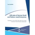 thumbnail image 1 of B2B sales of German Small and Medium-sized Enterprises. Challenges in cross-border sales within the context of German-Fr, (Paperback), 1 of 1