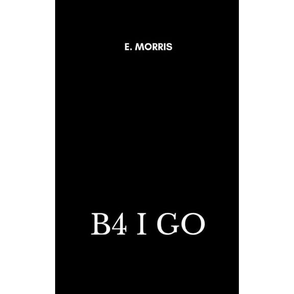 B4 I Go, (Paperback)