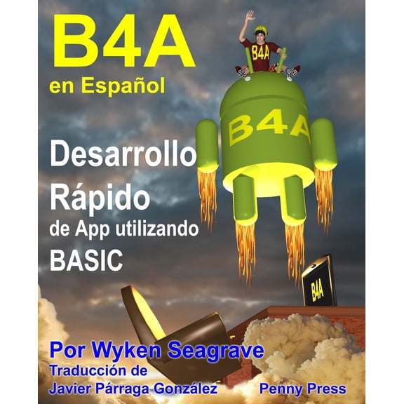 B4A en Espaol: Desarrollo Rpido de App utilizando BASIC (Paperback) by Javier Parraga, Wyken Seagrave