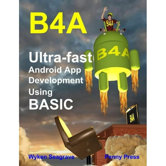 B4a: Ultra-fast Android App Development using BASIC, (Hardcover)