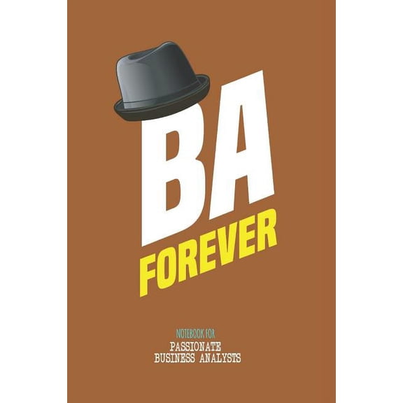 BA Forever - Note book for passionate business analysts: This is notebook is ideally meant for passionate Business Analy, (Paperback)
