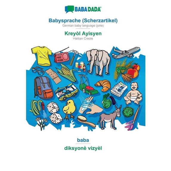 BABADADA, Babysprache (Scherzartikel) - Kreyòl Ayisyen, baba - diksyonè vizyèl : German baby language (joke) - Haitian Creole, visual dictionary (Paperback)