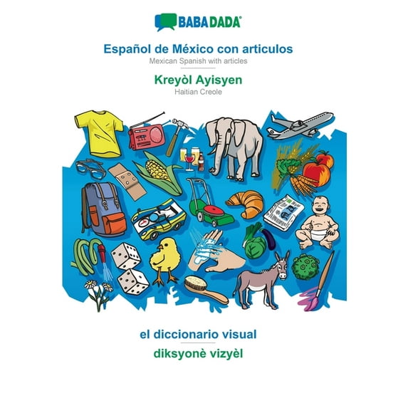 BABADADA, Español de México con articulos - Kreyòl Ayisyen, el diccionario visual - diksyonè vizyèl : Mexican Spanish with articles - Haitian Creole, visual dictionary (Paperback)
