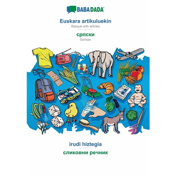 BABADADA, Euskara artikuluekin - Serbian (in cyrillic script), irudi hiztegia - visual dictionary (in cyrillic script): Basque with articles - Serbian (in cyrillic script), visual dictionary (Paperbac