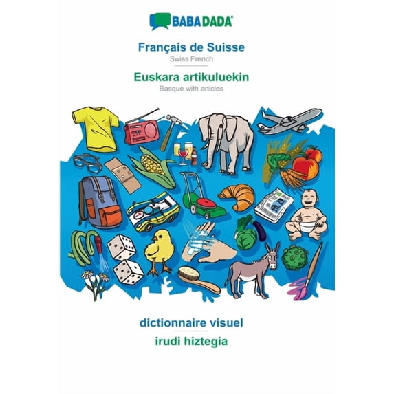 BABADADA, Franais de Suisse - Euskara artikuluekin, dictionnaire visuel - irudi hiztegia: Swiss French - Basque with articles, visual dictionary French Edition Paperback 3366018364 9783366018360