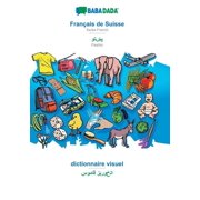 BABADADA, Fran ais de Suisse - Pashto in arabic script, dictionnaire visuel - visual dictionary in arabic script Swiss French - Pashto in arabic script, visual dictionary Paperback