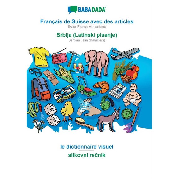 BABADADA, Franais de Suisse avec des articles - Srbija Latinski pisanje , le dictionnaire visuel - slikovni renik: Swiss French with articles . visual dictionary French Edition Paperback Ba