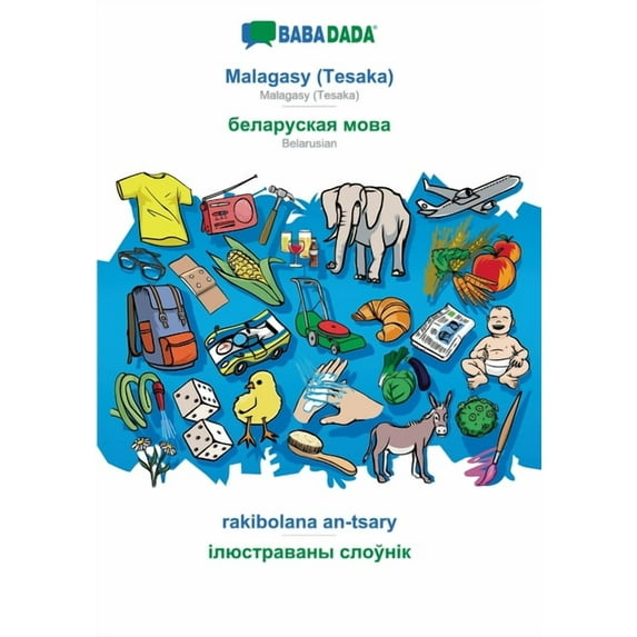 BABADADA, Malagasy Tesaka - Belarusian in cyrillic script , rakibolana an-tsary - visual dictionary in cyrillic script : Malagasy Tesaka - . script , visual dictionary Malagasy Ed 3751115331