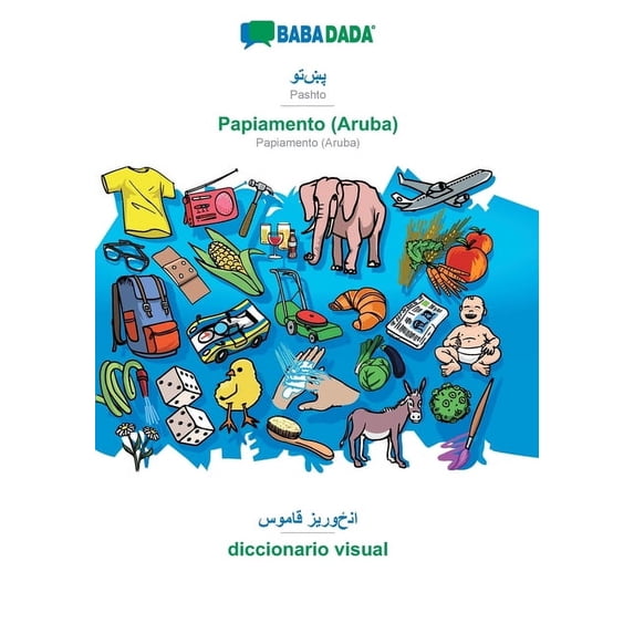 BABADADA, Pashto (in arabic script) - Papiamento (Aruba), visual dictionary (in arabic script) - diccionario visual: Pashto (in arabic script) - Papiamento (Aruba), visual dictionary (Paperback)