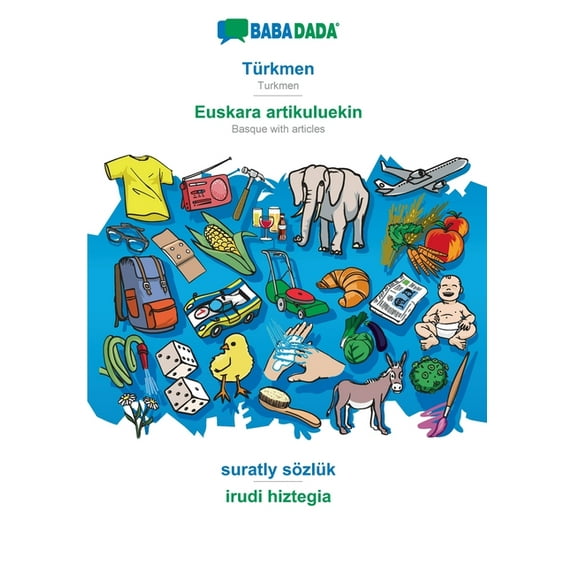 BABADADA, Türkmen - Euskara artikuluekin, suratly sözlük - irudi hiztegia: Turkmen - Basque with articles, visual dictionary (Paperback)