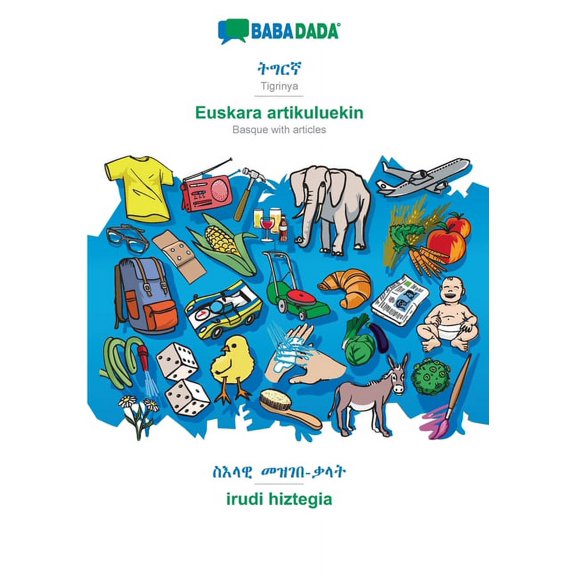 BABADADA, Tigrinya (in ge'ez script) - Euskara artikuluekin, visual dictionary (in ge'ez script) - irudi hiztegia: Tigrinya (in ge'ez script) - Basque with articles, visual dictionary (Paperback)