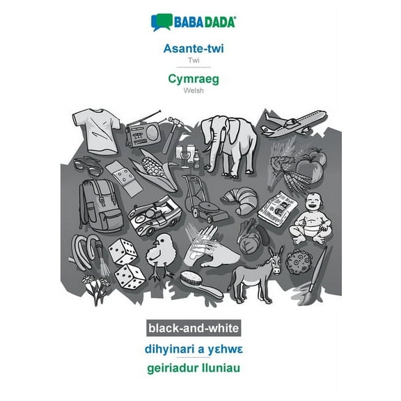 BABADADA black-and-white, Asante-twi - Cymraeg, dihyinari a yεhwε - geiriadur lluniau : Twi - Welsh, visual dictionary (Paperback)