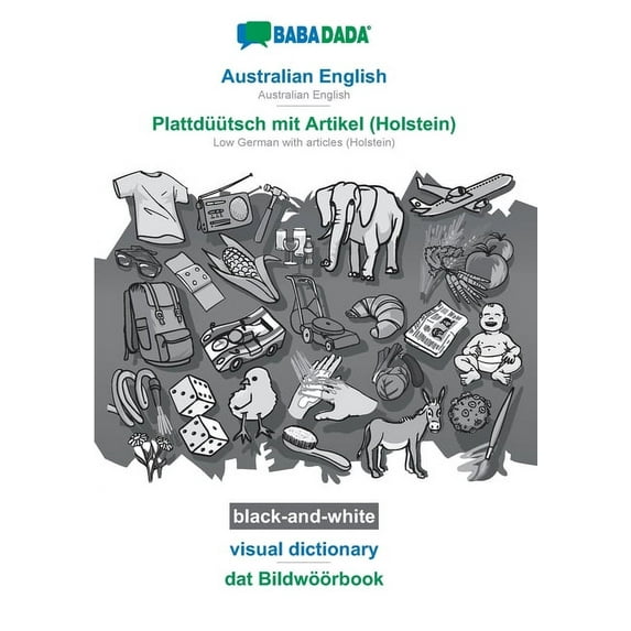 BABADADA black-and-white, Australian English - Plattdüütsch mit Artikel (Holstein), visual dictionary - dat Bildwöörbook : Australian English - Low German with articles (Holstein), visual dictionary (Paperback)