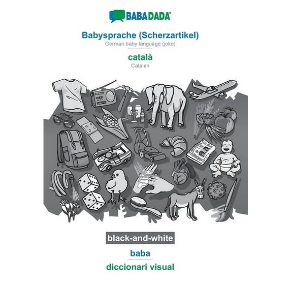 Babysprache (Scherzartikel) - català, baba, BW: BABADADA German baby language (joke) - Catalan, visual dictionary, BW, (Paperback)