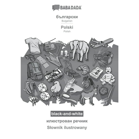BABADADA black-and-white, Bulgarian (in cyrillic script) - Polski, visual dictionary (in cyrillic script) - Slownik ilustrowany: Bulgarian (Paperback)