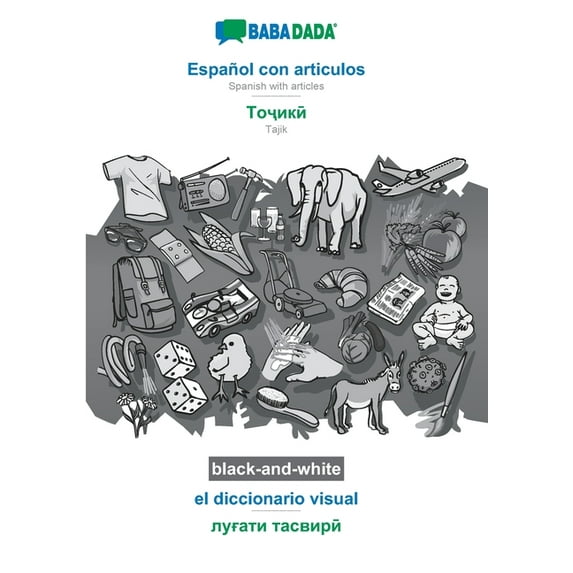 BABADADA black-and-white, Español con articulos - Tajik (in cyrillic script), el diccionario visual - visual dictionary (in cyrillic script): Spanish with articles - Tajik (in cyrillic script), visual