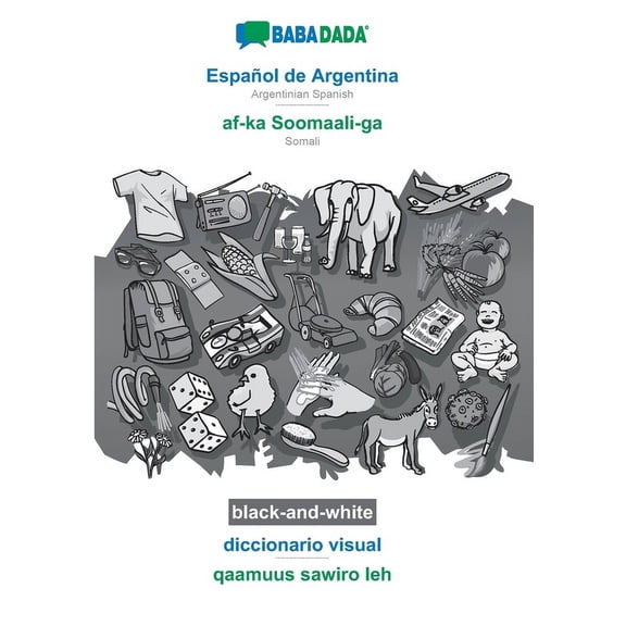 BABADADA black-and-white, Espaol de Argentina - af-ka Soomaali-ga, diccionario visual - qaamuus sawiro leh : Argentinian Spanish - Somali, visual dictionary (Paperback)