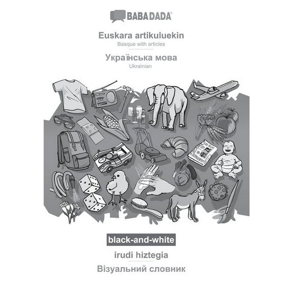 BABADADA black-and-white, Euskara artikuluekin - Ukrainian (in cyrillic script), irudi hiztegia - visual dictionary (in cyrillic script): Basque with articles - Ukrainian (in cyrillic script), visual