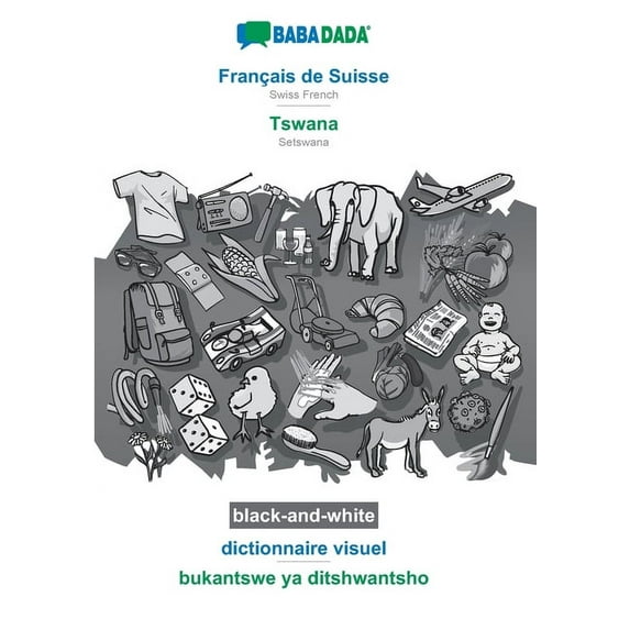 BABADADA black-and-white, Français de Suisse - Tswana, dictionnaire visuel - bukantswe ya ditshwantsho: Swiss French - Setswana, visual dictionary (Paperback)