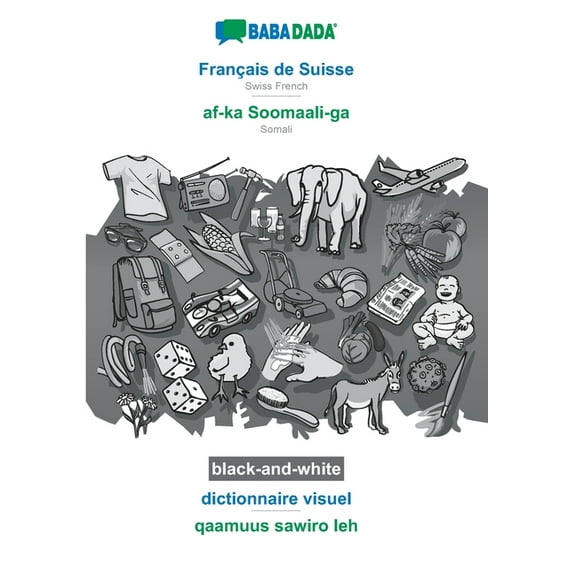 BABADADA black-and-white, Français de Suisse - af-ka Soomaali-ga, dictionnaire visuel - qaamuus sawiro leh: Swiss French - Somali, visual dictionary (Paperback)