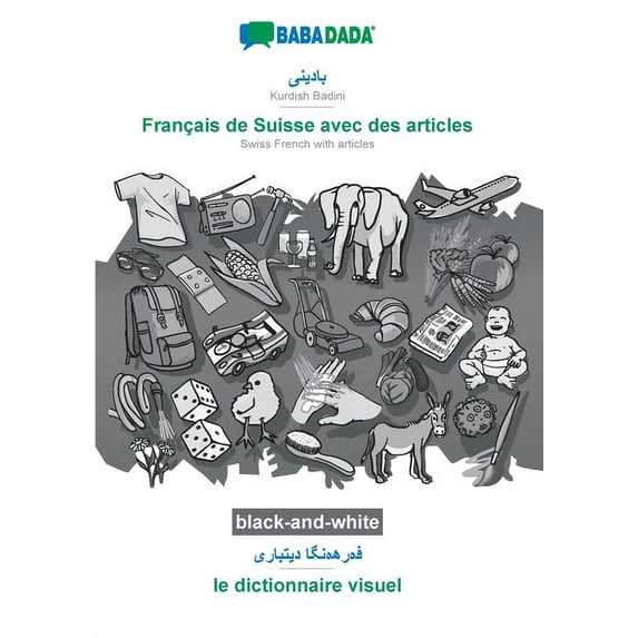 BABADADA black-and-white, Kurdish Badini (in arabic script) - Français de Suisse avec des articles, visual dictionary (in arabic script) - le dictionnaire visuel: Kurdish Badini (in arabic script) - S