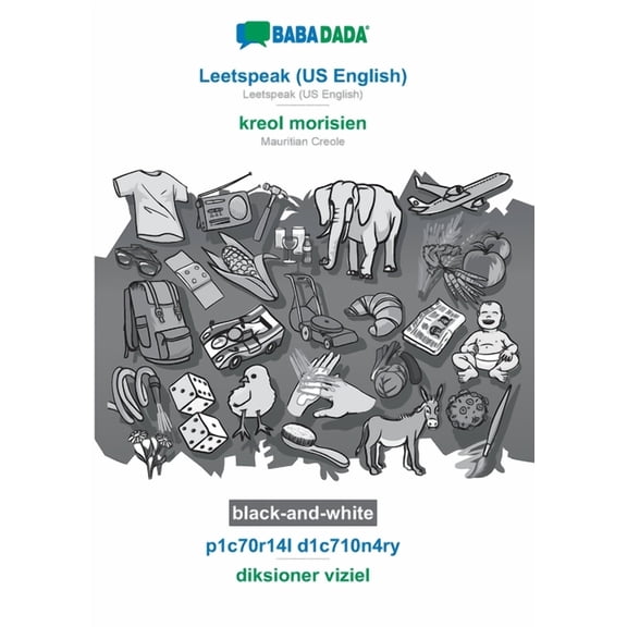 BABADADA black-and-white, Leetspeak (US English) - kreol morisien, p1c70r14l d1c710n4ry - diksioner viziel : Leetspeak (US English) - Mauritian Creole, visual dictionary (Paperback)