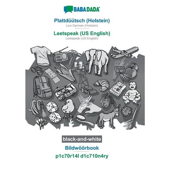BABADADA black-and-white, Plattdüütsch (Holstein) - Leetspeak (US English), Bildwöörbook - p1c70r14l d1c710n4ry : Low German (Holstein) - Leetspeak (US English), visual dictionary (Paperback)