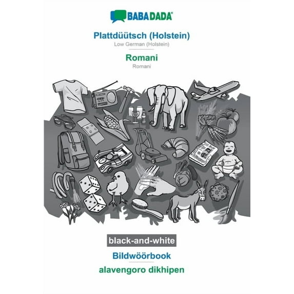 BABADADA black-and-white, Plattdüütsch (Holstein) - Romani, Bildwöörbook - alavengoro dikhipen : Low German (Holstein) - Romani, visual dictionary (Paperback)