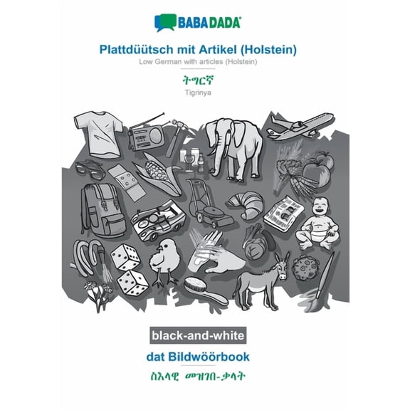 BABADADA black-and-white, Plattdtsch mit Artikel (Holstein) - Tigrinya (in ge'ez script), dat Bildwrbook - visual dictionary (in ge'ez script): Low German with articles (Holstein) - Tigrinya (in g