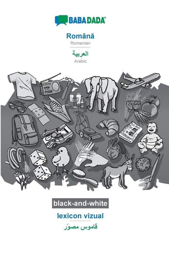 BABADADA black-and-white, Romn - Arabic in arabic script , lexicon vizual - visual dictionary in arabic script : Romanian - Arabic in arabic script , visual dictionary Romanian Edi 3751144013