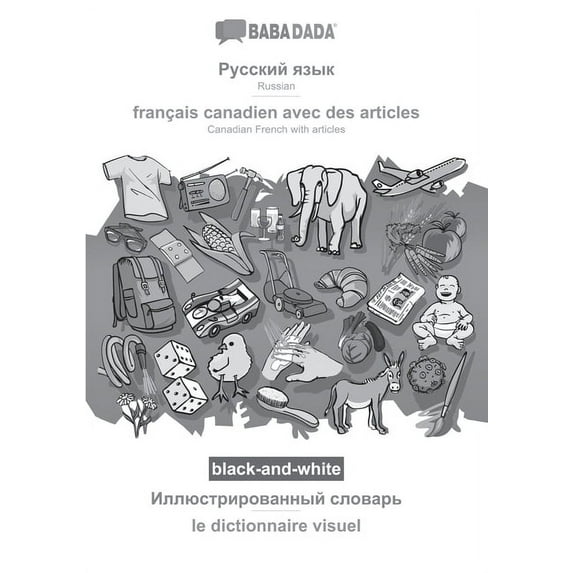 BABADADA black-and-white, Russian (in cyrillic script) - français canadien avec des articles, visual dictionary (in cyrillic script) - le dictionnaire visuel: Russian (in cyrillic script) - Canadian F