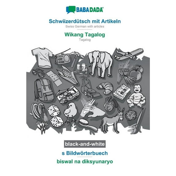 BABADADA black-and-white, SchwiizerdÃ¼tsch mit Artikeln - Wikang Tagalog, s BildwÃ¶rterbuech - biswal na diksyunaryo: Swiss German with articles - Tagalog, visual dictionary (Swiss German Edition)