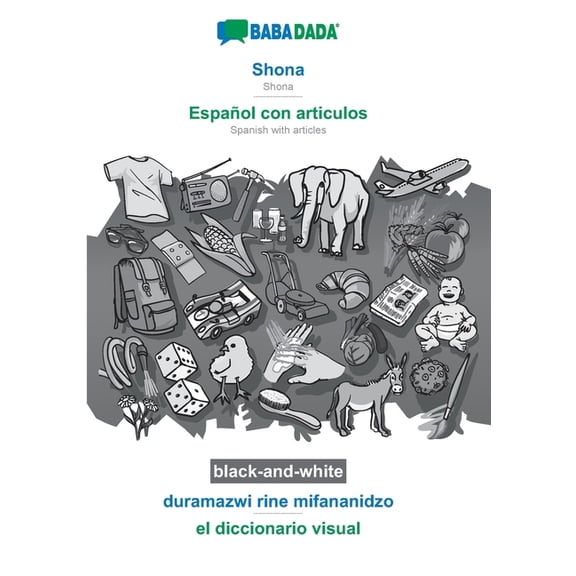BABADADA black-and-white, Shona - Espaol con articulos, duramazwi rine mifananidzo - el diccionario visual : Shona - Spanish with articles, visual dictionary (Paperback)