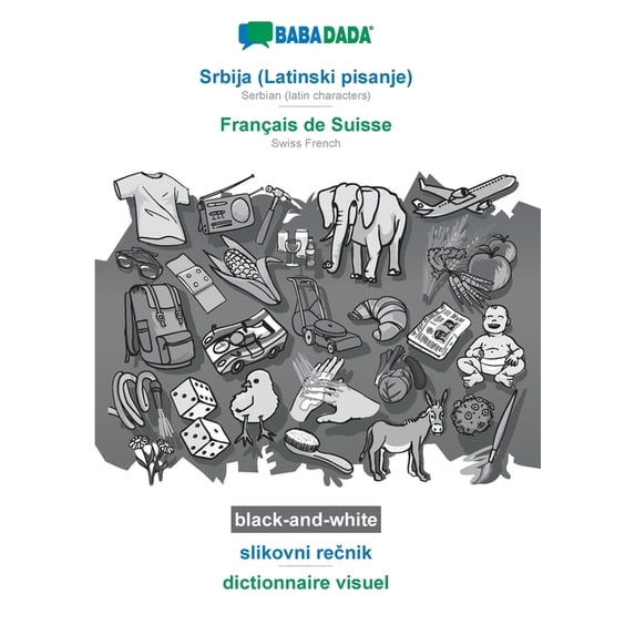 BABADADA black-and-white, Srbija (Latinski pisanje) - Français de Suisse, slikovni rečnik - dictionnaire visuel : Serbian (latin characters) - Swiss French, visual dictionary (Paperback)
