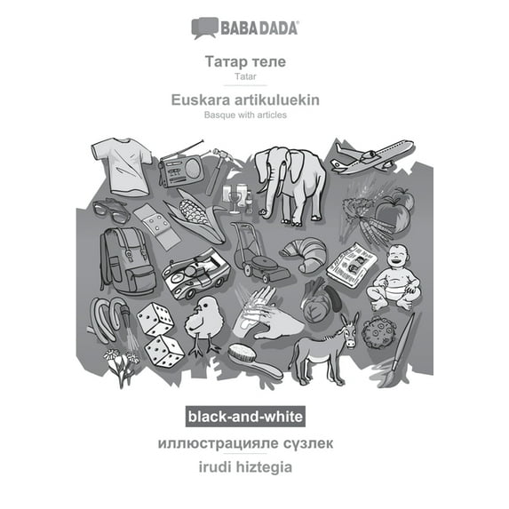 BABADADA black-and-white, Tatar (in cyrillic script) - Euskara artikuluekin, visual dictionary (in cyrillic script) - irudi hiztegia: Tatar (in cyrillic script) - Basque with articles, visual dictiona
