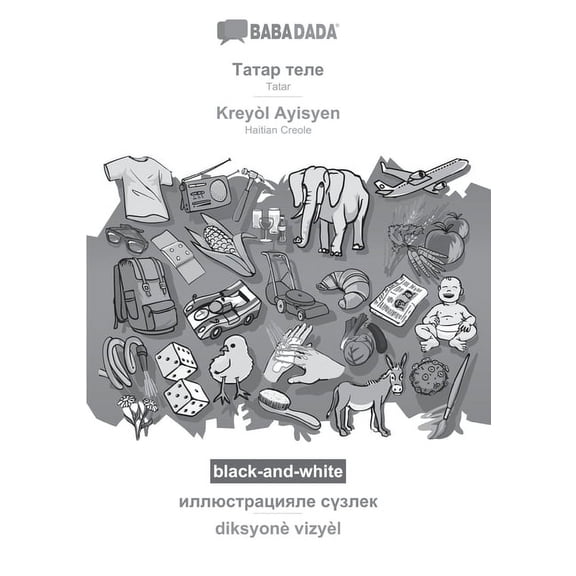 BABADADA black-and-white, Tatar in cyrillic script - Kreyl Ayisyen, visual dictionary in cyrillic script - diksyon vizyl: Tatar in cyrillic . Creole, visual dictionary Tatar 3752293225