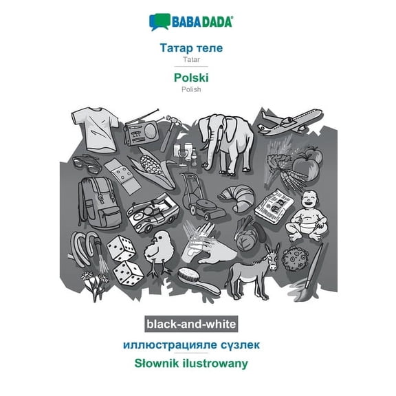 BABADADA black-and-white, Tatar (in cyrillic script) - Polski, visual dictionary (in cyrillic script) - Slownik ilustrowany: Tatar (in cyrillic script) - Polish, visual dictionary (Paperback)
