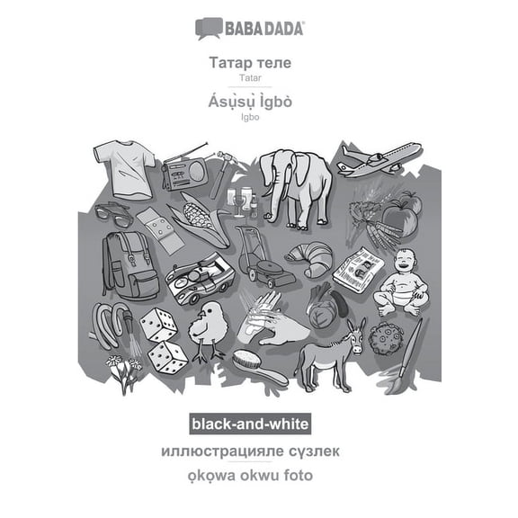 BABADADA black-and-white, Tatar  in cyrillic script  - ss gb, visual dictionary  in cyrillic script  - kwa . - Igbo, visual dictionary  Tatar Edition   Paperback  3366005270 Ba