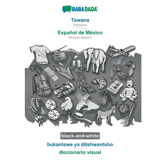BABADADA black-and-white, Tswana - Español de México, bukantswe ya ditshwantsho - diccionario visual : Setswana - Mexican Spanish, visual dictionary (Paperback)