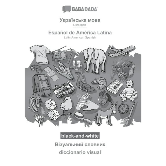 BABADADA black-and-white, Ukrainian (in cyrillic script) - Español de América Latina, visual dictionary (in cyrillic script) - diccionario visual: Ukrainian (in cyrillic script) - Latin American Spani