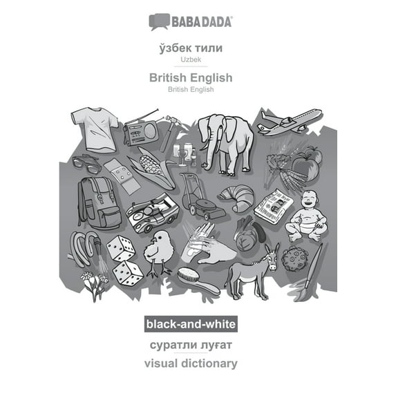 BABADADA black-and-white, Uzbek (in cyrillic script) - British English, visual dictionary (in cyrillic script) - visual dictionary: Uzbek (in cyrillic script) - British English, visual dictionary (Pap