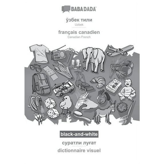 BABADADA black-and-white, Uzbek (in cyrillic script) - français canadien, visual dictionary (in cyrillic script) - dictionnaire visuel : Uzbek (in cyrillic script) - Canadian French, visual dictionary (Paperback)