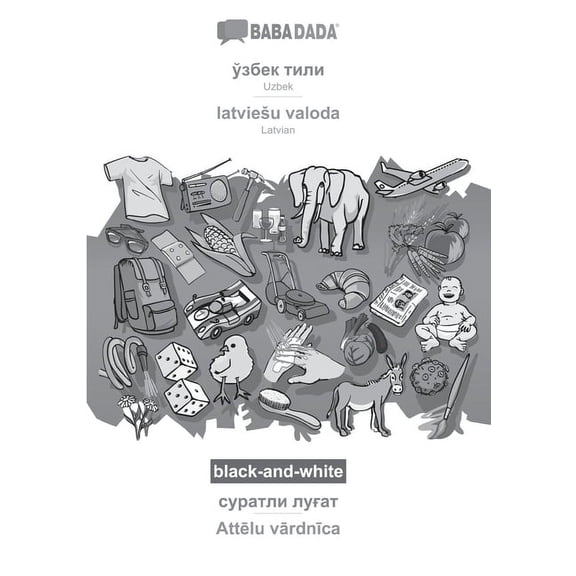BABADADA black-and-white, Uzbek (in cyrillic script) - latviesu valoda, visual dictionary (in cyrillic script) - Attlu vrdnca: Uzbek (in cyrillic script) - Latvian, visual dictionary