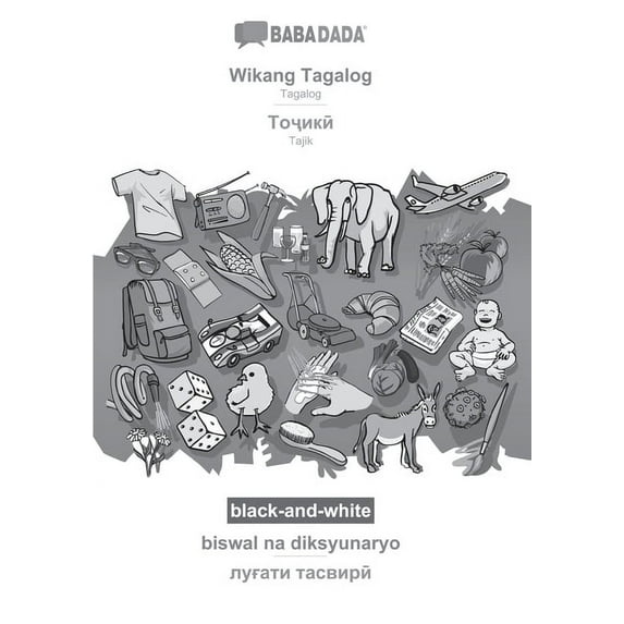 BABADADA black-and-white, Wikang Tagalog - Tajik (in cyrillic script), biswal na diksyunaryo - visual dictionary (in cyrillic script): Tagalog - Tajik (in cyrillic script), visual dictionary (Paperback)