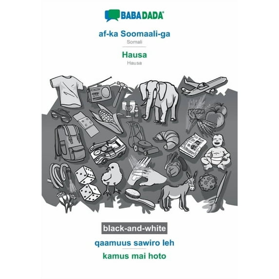 BABADADA black-and-white, af-ka Soomaali-ga - Hausa, qaamuus sawiro leh - kamus mai hoto : Somali - Hausa, visual dictionary (Paperback)