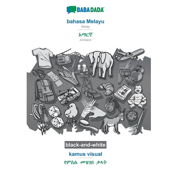 BABADADA black-and-white, bahasa Melayu - Amharic (in Geez script), kamus visual - visual dictionary (in Geez script) : Malay - Amharic (in Geez script), visual dictionary (Paperback)